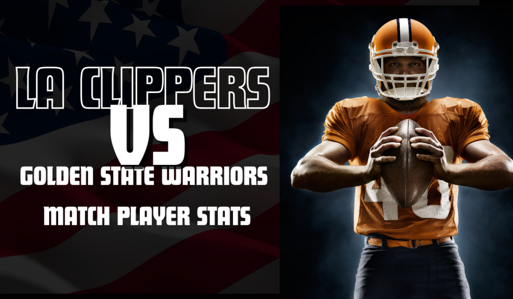 LA Clippers vs Golden State Warriors Match Player Stats