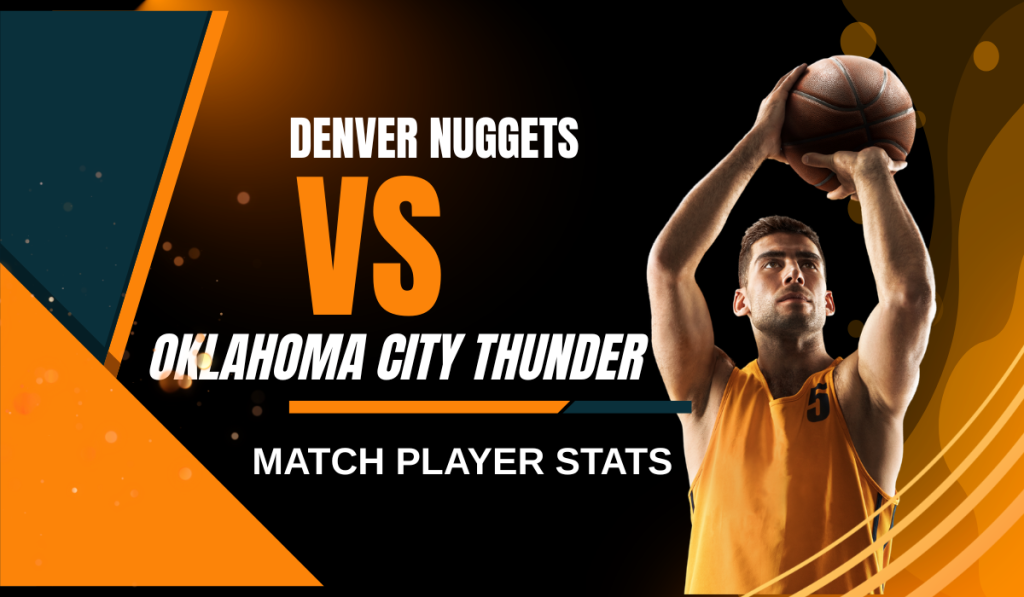 Denver Nuggets vs Oklahoma City Thunder Match Player Stats