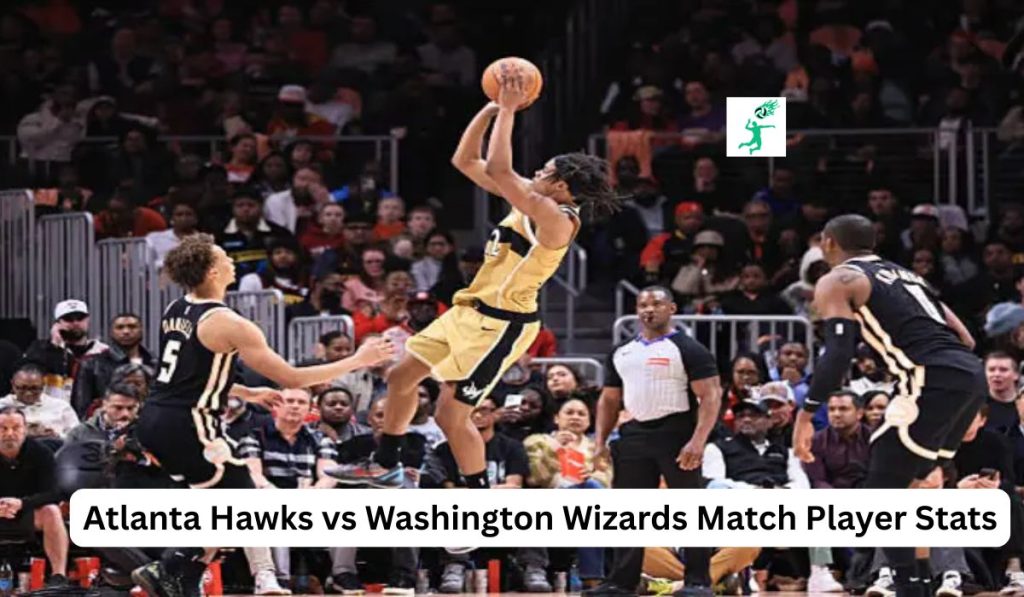 Atlanta Hawks vs Washington Wizards Match Player Stats