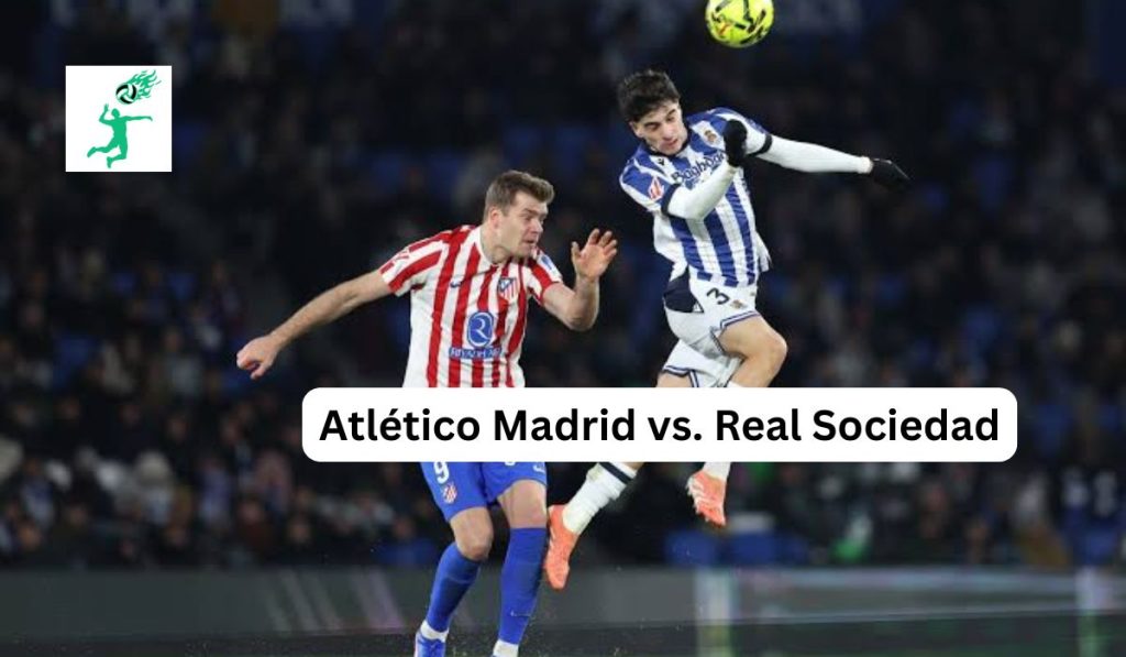 Atlético Madrid vs. Real Sociedad:
